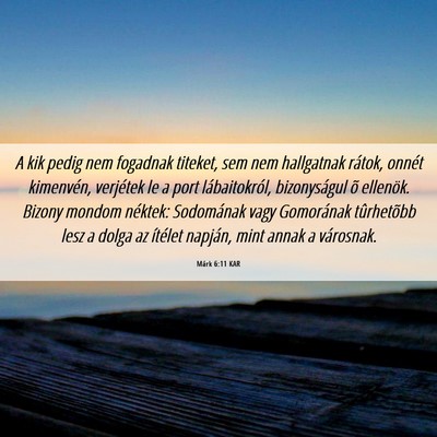 Picture 06 - Márk 6:11 KAR - A kik pedig nem fogadnak titeket, sem nem - Bible Verse Picture