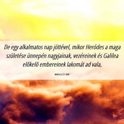 Picture 06 - Márk 6:21 KAR - De egy alkalmatos nap jöttével, mikor Heródes - Bible Verse Picture