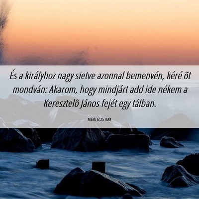 Picture 06 - Márk 6:25 KAR - És a királyhoz nagy sietve azonnal bemenvén, - Bible Verse Picture