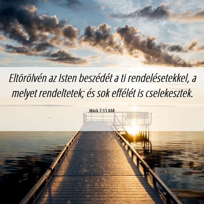 Picture 06 - Márk 7:13 KAR - Eltörölvén az Isten beszédét a ti - Bible Verse Picture