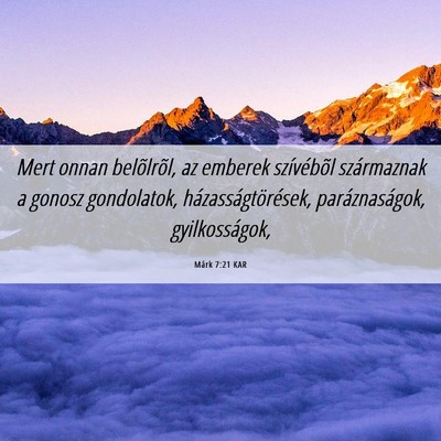 Picture 06 - Márk 7:21 KAR - Mert onnan belõlrõl, az emberek szívébõl - Bible Verse Picture