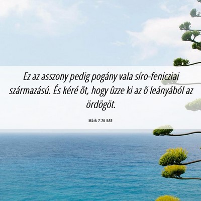 Picture 06 - Márk 7:26 KAR - Ez az asszony pedig pogány vala síro-fenicziai - Bible Verse Picture