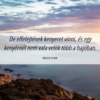 Picture 06 - Márk 8:14 KAR - De elfelejtének kenyeret vinni, és egy - Bible Verse Picture