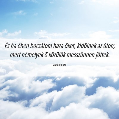 Picture 06 - Márk 8:3 KAR - És ha éhen bocsátom haza õket, kidõlnek az - Bible Verse Picture