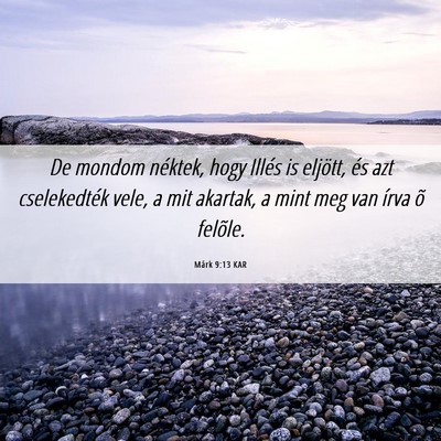 Picture 06 - Márk 9:13 KAR - De mondom néktek, hogy Illés is eljött, és - Bible Verse Picture