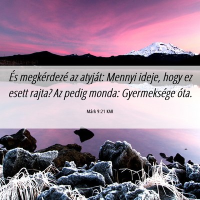 Picture 06 - Márk 9:21 KAR - És megkérdezé az atyját: Mennyi ideje, hogy - Bible Verse Picture
