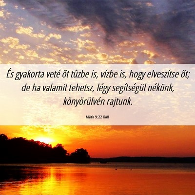 Picture 06 - Márk 9:22 KAR - És gyakorta veté õt tûzbe is, vízbe is, hogy - Bible Verse Picture