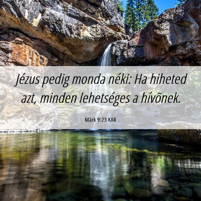 Picture 06 - Márk 9:23 KAR - Jézus pedig monda néki: Ha hiheted azt, minden - Bible Verse Picture