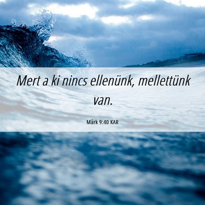 Picture 06 - Márk 9:40 KAR - Mert a ki nincs ellenünk, mellettünk - Bible Verse Picture
