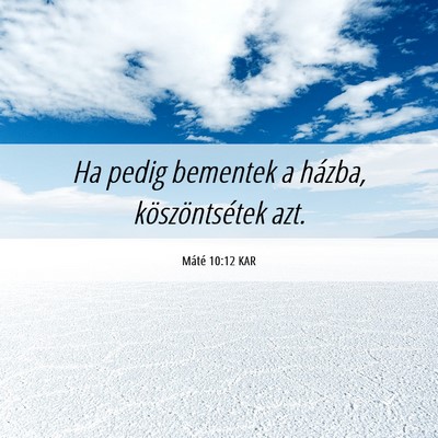 Picture 06 - Máté 10:12 KAR - Ha pedig bementek a házba, köszöntsétek - Bible Verse Picture