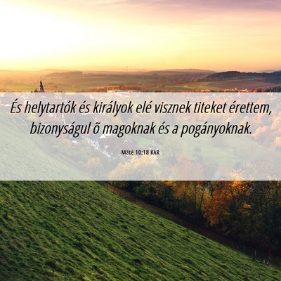 Picture 06 - Máté 10:18 KAR - És helytartók és királyok elé visznek - Bible Verse Picture