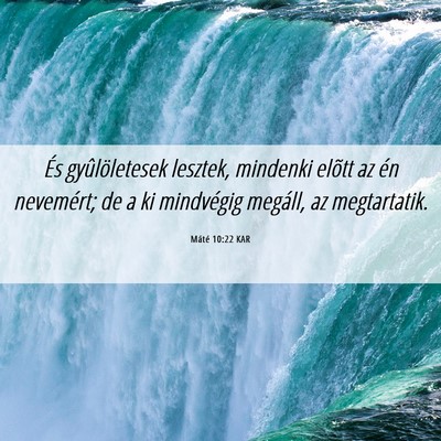 Picture 06 - Máté 10:22 KAR - És gyûlöletesek lesztek, mindenki elõtt az - Bible Verse Picture