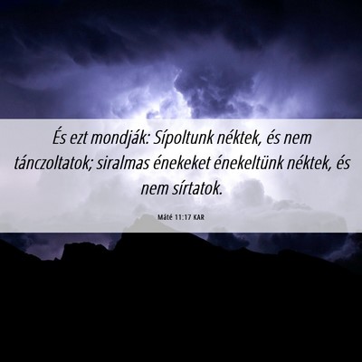 Picture 06 - Máté 11:17 KAR - És ezt mondják: Sípoltunk néktek, és nem - Bible Verse Picture