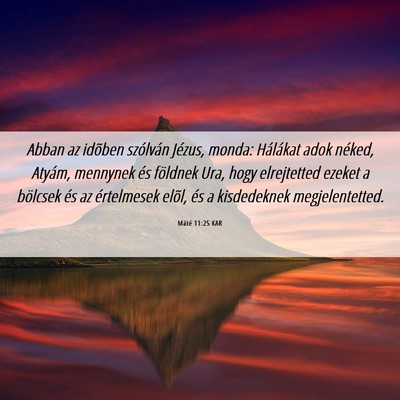 Picture 06 - Máté 11:25 KAR - Abban az idõben szólván Jézus, monda: - Bible Verse Picture