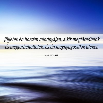 Picture 06 - Máté 11:28 KAR - Jõjjetek én hozzám mindnyájan, a kik - Bible Verse Picture