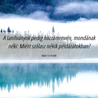 Picture 06 - Máté 13:10 KAR - A tanítványok pedig hozzámenvén, mondának - Bible Verse Picture