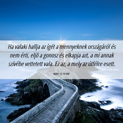 Picture 06 - Máté 13:19 KAR - Ha valaki hallja az ígét a mennyeknek - Bible Verse Picture