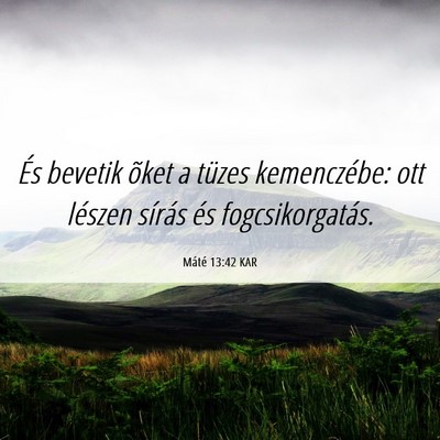 Picture 06 - Máté 13:42 KAR - És bevetik õket a tüzes kemenczébe: ott - Bible Verse Picture