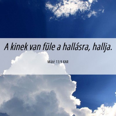 Picture 06 - Máté 13:9 KAR - A kinek van füle a hallásra, - Bible Verse Picture