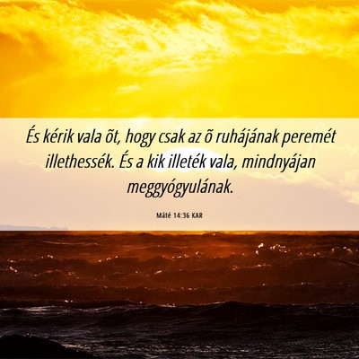 Picture 06 - Máté 14:36 KAR - És kérik vala õt, hogy csak az õ ruhájának - Bible Verse Picture