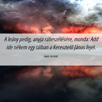 Picture 06 - Máté 14:8 KAR - A leány pedig, anyja rábeszélésére, monda: - Bible Verse Picture