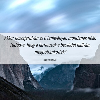 Picture 06 - Máté 15:12 KAR - Akkor hozzájárulván az õ tanítványai, - Bible Verse Picture