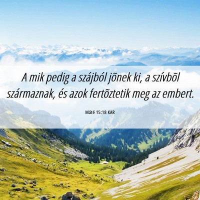 Picture 06 - Máté 15:18 KAR - A mik pedig a szájból jõnek ki, a szívbõl - Bible Verse Picture