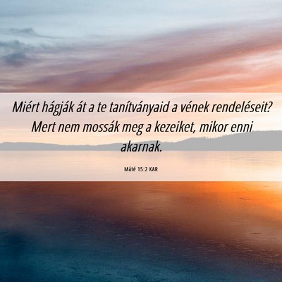 Picture 06 - Máté 15:2 KAR - Miért hágják át a te tanítványaid a vének - Bible Verse Picture