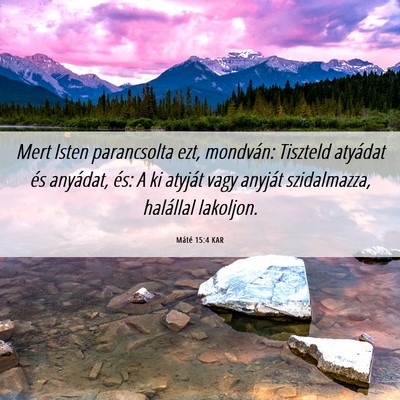 Picture 06 - Máté 15:4 KAR - Mert Isten parancsolta ezt, mondván: Tiszteld - Bible Verse Picture