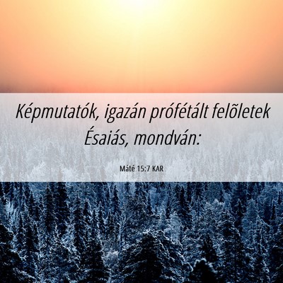 Picture 06 - Máté 15:7 KAR - Képmutatók, igazán prófétált felõletek - Bible Verse Picture