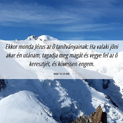 Picture 06 - Máté 16:24 KAR - Ekkor monda Jézus az õ tanítványainak: Ha - Bible Verse Picture