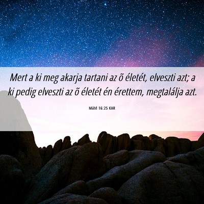 Picture 06 - Máté 16:25 KAR - Mert a ki meg akarja tartani az õ életét, - Bible Verse Picture