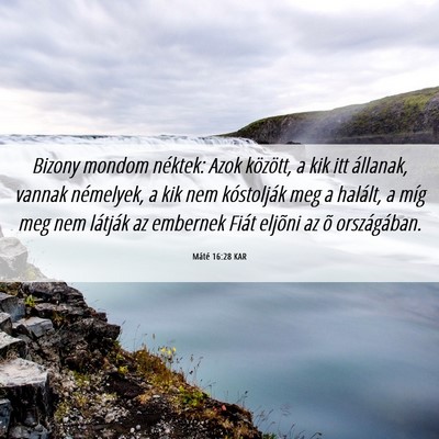 Picture 06 - Máté 16:28 KAR - Bizony mondom néktek: Azok között, a kik itt - Bible Verse Picture
