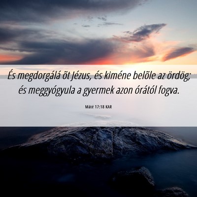 Picture 06 - Máté 17:18 KAR - És megdorgálá õt Jézus, és kiméne belõle - Bible Verse Picture