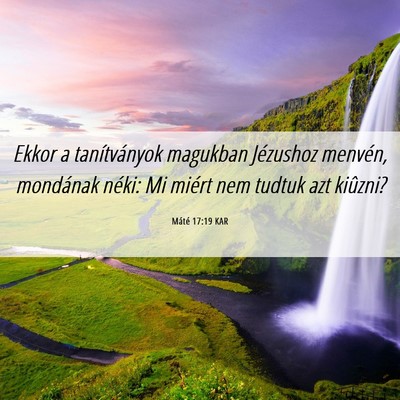 Picture 06 - Máté 17:19 KAR - Ekkor a tanítványok magukban Jézushoz menvén, - Bible Verse Picture