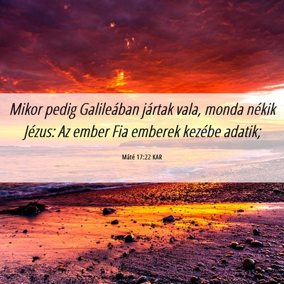 Picture 06 - Máté 17:22 KAR - Mikor pedig Galileában jártak vala, monda - Bible Verse Picture