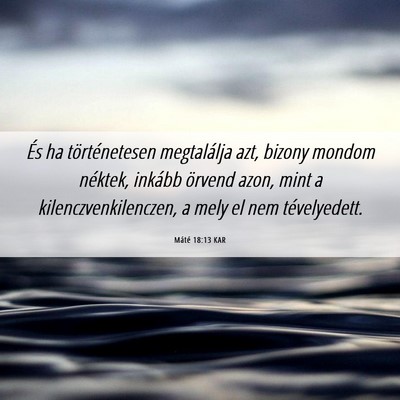 Picture 06 - Máté 18:13 KAR - És ha történetesen megtalálja azt, bizony - Bible Verse Picture
