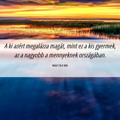 Picture 06 - Máté 18:4 KAR - A ki azért megalázza magát, mint ez a kis - Bible Verse Picture