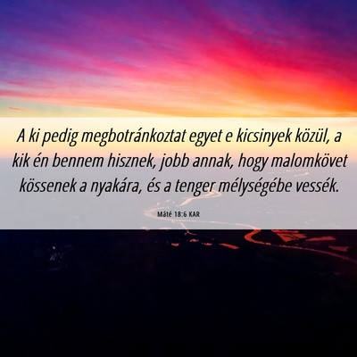 Picture 06 - Máté 18:6 KAR - A ki pedig megbotránkoztat egyet e kicsinyek - Bible Verse Picture