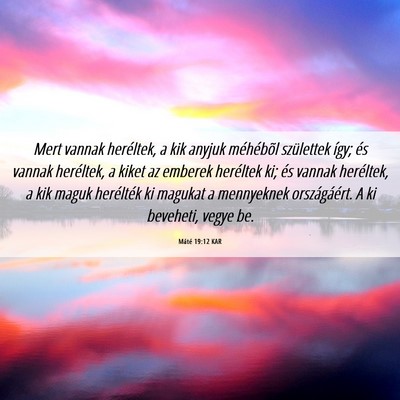 Picture 06 - Máté 19:12 KAR - Mert vannak heréltek, a kik anyjuk méhébõl - Bible Verse Picture