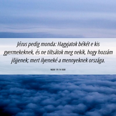 Picture 06 - Máté 19:14 KAR - Jézus pedig monda: Hagyjatok békét e kis - Bible Verse Picture