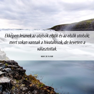 Picture 06 - Máté 20:16 KAR - Ekképen lesznek az utolsók elsõk és az elsõk - Bible Verse Picture