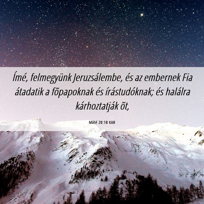 Picture 06 - Máté 20:18 KAR - Ímé, felmegyünk Jeruzsálembe, és az embernek - Bible Verse Picture
