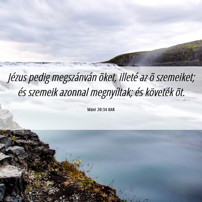 Picture 06 - Máté 20:34 KAR - Jézus pedig megszánván õket, illeté az õ - Bible Verse Picture