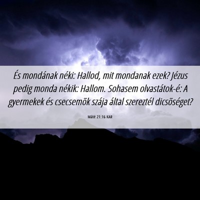Picture 06 - Máté 21:16 KAR - És mondának néki: Hallod, mit mondanak ezek? - Bible Verse Picture