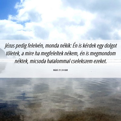 Picture 06 - Máté 21:24 KAR - Jézus pedig felelvén, monda nékik: Én is - Bible Verse Picture