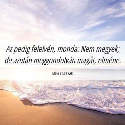 Picture 06 - Máté 21:29 KAR - Az pedig felelvén, monda: Nem megyek; de azután - Bible Verse Picture