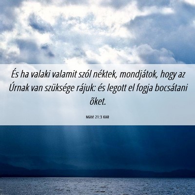 Picture 06 - Máté 21:3 KAR - És ha valaki valamit szól néktek, mondjátok, - Bible Verse Picture
