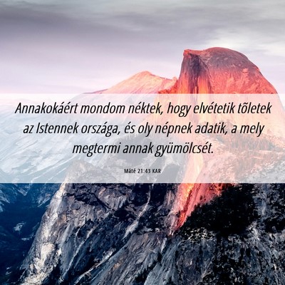 Picture 06 - Máté 21:43 KAR - Annakokáért mondom néktek, hogy elvétetik - Bible Verse Picture