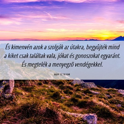 Picture 06 - Máté 22:10 KAR - És kimenvén azok a szolgák az útakra, - Bible Verse Picture